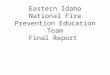 Eastern Idaho National Fire Prevention Education Team Final Report