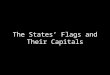 The States’ Flags and Their Capitals. TX NM AZ AK HI CA NV UT CO MT OR WA ID WY OK KS NE SD ND
