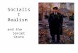Socialist Realism and the Soviet State. Socialist Realism: Artistic style that praised Soviet life and Communist ideals. Vladimir Lenin, was known as