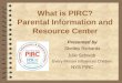 What is PIRC? Parental Information and Resource Center Presented by Shelley Richards Julie Schwab Every Person Influences Children NYS PIRC