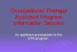 Occupational Therapy Assistant Program Information Session An applicant prerequisite to the OTA program