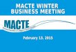 February 13, 2015 MACTE WINTER BUSINESS MEETING. WELCOMEWELCOME  Introductions  Meeting Overview  Budget Report