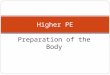 Preparation of the Body Higher PE. Identify Key words… One aspect of each of these types – Physical, Skill Related and Mental a) Physical, skill related