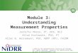 Module 3: Understanding Measurement Properties Jennifer Moore, PT, DHS, NCS Allan Kozlowski, PhD, PT Allen W. Heinemann, PhD, ABPP (RP), FACRM 1 © 2013
