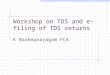 Workshop on TDS and e-filing of TDS returns K Brahmanayagam FCA
