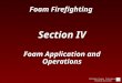 Colleton County Fire-Rescue Training Division Foam Firefighting Section IV Foam Application and Operations