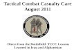 Direct from the Battlefield: TCCC Lessons Learned in Iraq and Afghanistan Tactical Combat Casualty Care August 2011
