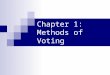 Chapter 1: Methods of Voting. Arrow’s Impossibility Theorem For elections with three or more candidates “ a method for determining election results that