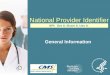 National Provider Identifier General Information NPI: Get It. Share It. Use It