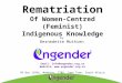 Rematriation Of Women-Centred (Feminist) Indigenous Knowledge by Bernedette Muthien Email: info@engender.org.za Website:  PO Box 12992,