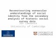 Reconstructing vernacular understandings of social identity from the secondary analysis of historic social survey data Jon Lawrence University of Cambridge