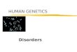 HUMAN GENETICS Disorders. AUTOSOMAL RECESSIVE zAutosomes =, chromosomes #1- #22