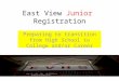 East View Junior Registration Preparing to transition from High School to College and/or Career