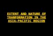 EXTENT AND NATURE OF TRANFORMATION IN THE ASIA-PACIFIC REGION
