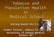 Tobacco and Population Health in Medical School Getting beyond the 5 A’s Kimber Richter, Edward Ellerbeck University of Kansas Medical Center, KC