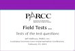 Field Tests … Tests of the test questions Jeff Nellhaus, PARCC, Inc. Louisiana Common Core Implementation Conference February 19, 2014 1