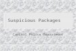 Suspicious Packages Capitol Police Department. Objectives n Give our community (state employees) knowledge of suspicious packages