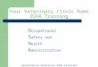 Your Veterinary Clinic Name OSHA Training O ccupational S afety and H ealth A dministration Presented by Veterinary OSHA Assistant
