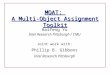 MOAT: A Multi-Object Assignment Toolkit Haifeng Yu Intel Research Pittsburgh / CMU Joint work with: Phillip B. Gibbons Intel Research Pittsburgh