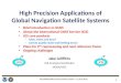 1 High Precision Applications of Global Navigation Satellite Systems Jake Griffiths IGS Analysis Coordinator NOAA/NGS Brief introduction to GNSS About