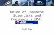 Union of Japanese Scientists and Engineers (JUSE) Justin Ray