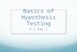 Basics of Hypothesis Testing 8.2 Day 1. Introductory Activity Put a tally mark next to the term that most accurately describes you: Blue eyes: Not blue