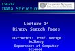 CSC212 Data Structure Lecture 14 Binary Search Trees Instructor: Prof. George Wolberg Department of Computer Science City College of New York