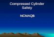 Compressed Cylinder Safety NCMAQB Subject to damage from other activities in the vicinity Cylinder laying in a horizontal position. Electrical cord in