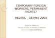 TEMPORARY FOREIGN WORKERS, PERMANENT RIGHTS? REDTAC – 15 May 2009 Delphine Nakache Faculty of Law, University of Alberta dnakache@law.ualberta.ca