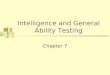 Intelligence and General Ability Testing Chapter 7