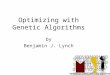 Optimizing with Genetic Algorithms by Benjamin J. Lynch