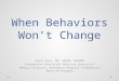 When Behaviors Won’t Change Henri Roca, MD, DAAFM, DABIHM Integrative Functional Medicine Specialist Medical Director, Greenwich Hospital Integrative