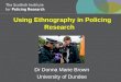 Using Ethnography in Policing Research Dr Donna Marie Brown University of Dundee
