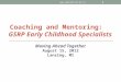 Coaching and Mentoring: GSRP Early Childhood Specialists Moving Ahead Together August 15, 2012 Lansing, MI  1