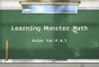 Learning Monster Math Rules for P.A.T Monster Math / It’s a lot like Pokemon / It’s only played at P.A.T (preferred activity time) / It will strengthen
