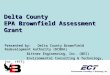 Delta County EPA Brownfield Assessment Grant Presented by: Delta County Brownfield Redevelopment Authority (DCBRA) Bittner Engineering, Inc. (BEI) Environmental