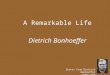 Quotes from Dietrich Bonhoeffer 1906-1939 A Remarkable Life Dietrich Bonhoeffer