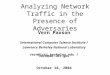 Analyzing Network Traffic in the Presence of Adversaries Vern Paxson International Computer Science Institute / Lawrence Berkeley National Laboratory vern@icsi.berkeley.edu