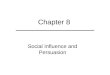 Chapter 8 Social Influence and Persuasion. Chapter Outline  Attitude Change via Persuasion  Compliance with Threats and Promises  Obedience to Authority