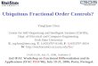 Ubiquitous Fractional Order Controls? YangQuan Chen Center for Self-Organizing and Intelligent Systems (CSOIS), Dept. of Electrical and Computer Engineering