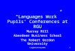 LangWorkltsmay20051 “Languages Work” Pupils’ Conferences at RGU Murray Hill Aberdeen Business School The Robert Gordon University