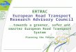 ™ 1 of 21 …towards a greener, safer and smarter European Road Transport System Planning the future ERTRAC European Road Transport Research Advisory Council..towards