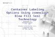 Container Labeling Options Using rommelag® Blow Fill Seal Technology PREPSENTED BY: Mohammad Sadeghi V.P. R&D Holopack International Corp. 1 Technology