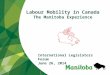 Labour Mobility in Canada The Manitoba Experience International Legislators Forum June 26, 2014