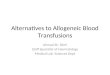 Alternatives to Allogeneic Blood Transfusions Ahmad Sh. Silmi Staff Specialist of Haematology Medical Lab. Sciences Dept