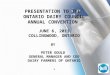 1 PRESENTATION TO THE ONTARIO DAIRY COUNCIL ANNUAL CONVENTION JUNE 6, 2011 COLLINGWOOD, ONTARIO BY PETER GOULD GENERAL MANAGER AND CEO DAIRY FARMERS OF