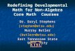 Redefining Developmental Math for Non-Algebra Core Math Courses Dr. Daryl Stephens (stephen@etsu.edu) Murray Butler (butlern@etsu.edu) East Tennessee State