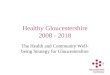 Healthy Gloucestershire 2008 - 2018 The Health and Community Well- being Strategy for Gloucestershire