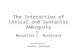 The Interaction of Lexical and Syntactic Ambiguity by Maryellen C. MacDonald presented by Joshua Johanson