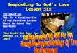 1 Responding To God’s Love Lesson Six Introduction: This Is A Continuation Of Our Previous Lesson Where We Asked The Question: “How Would God Have You